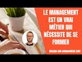 Le management est un vrai mtier qui ncessite de se former