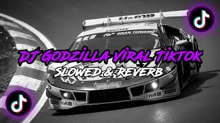 Dj Godzilla Viral Tiktok [Slowed & Reverb] 🎧