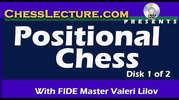 Positional Chess: Positional Versus Tactical Play  by FM Valeri Lilov - ChessLecture.com