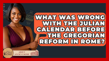 What Was Wrong With The Julian Calendar Before The Gregorian Reform In Rome? - All About Rome