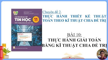 Tin Học 11 - Chuyên đề Khoa học máy tính - Bài 10: Thực hành giải toán bằng kĩ thuật chia để trị