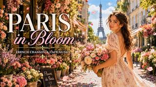 Paris in Bloom πΈ Romantic French Chanson & CafΓ© Music | Relaxing Paris Ambience