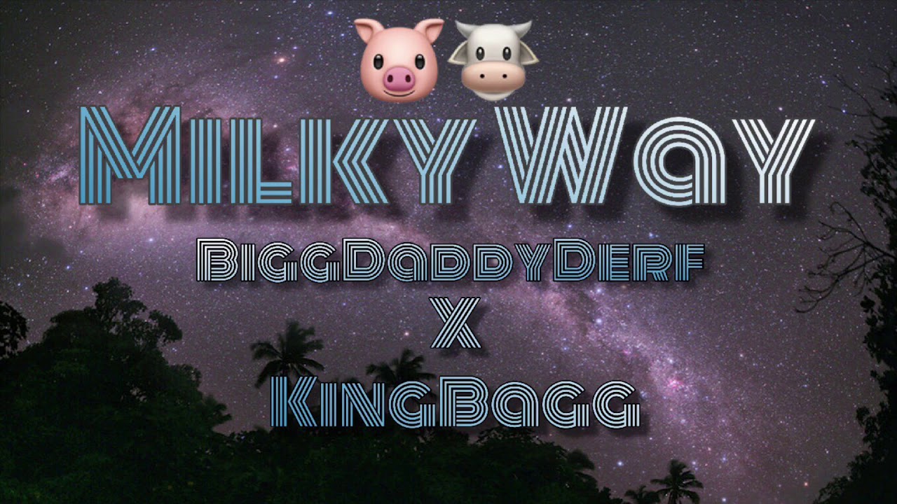 Milky Way - BiggDaddyDerf ft. KingBagg
