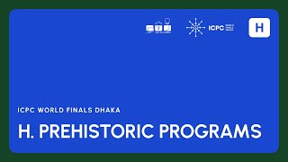 ICPC WF Dhaka Solution Video: Problem H. Prehistoric Programs