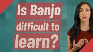 Is Banjo difficult to learn?