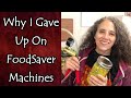 Why I Gave Up On FoodSaver Machines