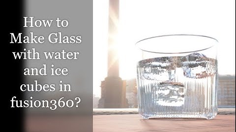 How to make glass of water with ice cubes in Fusion 360?| Fusion 360| lockdown learning| rendering