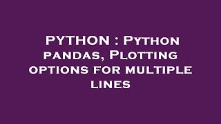 PYTHON : Python pandas, Plotting options for multiple lines