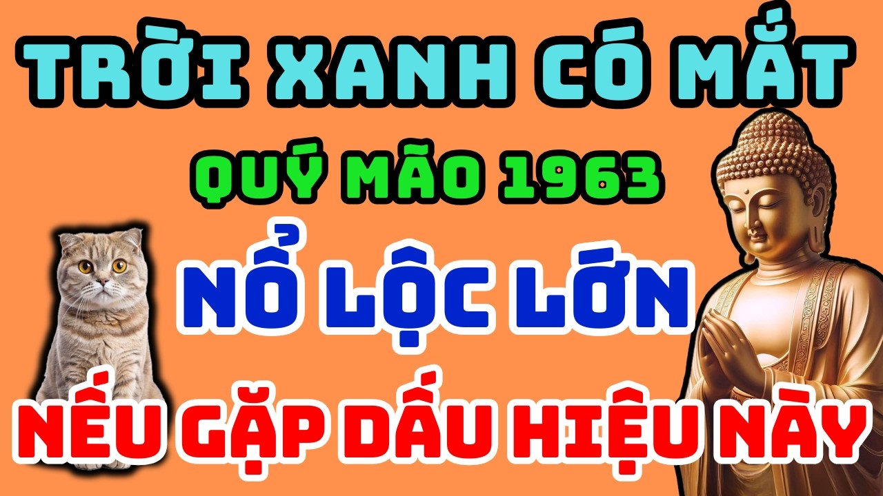 Trời Xanh Có Mắt, Quý Mão 1963 Gặp 1 Trong 7 dấu hiệu này Trời Thương Phật Độ, Về già có Lộc Lớn