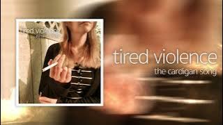 Tired Violence - The Cardigan Song ( Stream Video)