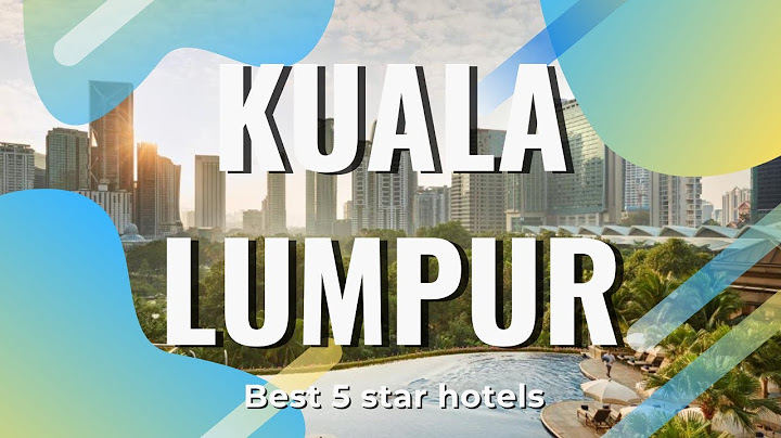 Top 10 5 star hotel in kuala lumpur năm 2024