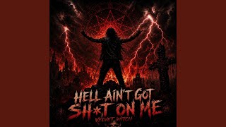 Hell Aint Got Shit On Me