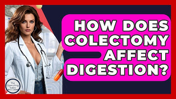 How Does Colectomy Affect Digestion? - The Operating Table
