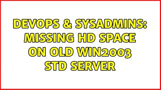 Famous DevOps & SysAdmins: Missing hd space on old Win2003 Std Server (2 Solutions!!) Wealth