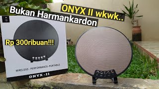 ONYX II WKWK BUKAN HarmanKardon ORIGINAL|PEMBELIAN KEDUA|UNBOXING