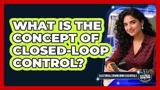 What Is the Concept of Closed-Loop Control