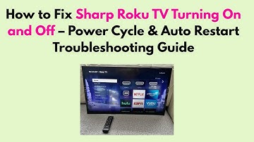 How to Fix Sharp Roku TV Turning On and Off – Power Cycle & Auto Restart Troubleshooting Guide