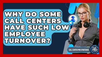 Why Do Some Call Centers Have Such Low Employee Turnover? - Call Center Pro Strategies