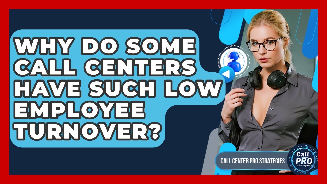 Why Do Some Call Centers Have Such Low Employee Turnover? - Call Center Pro Strategies