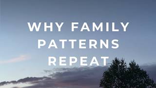 Why We Repeat Our Parents' Patterns