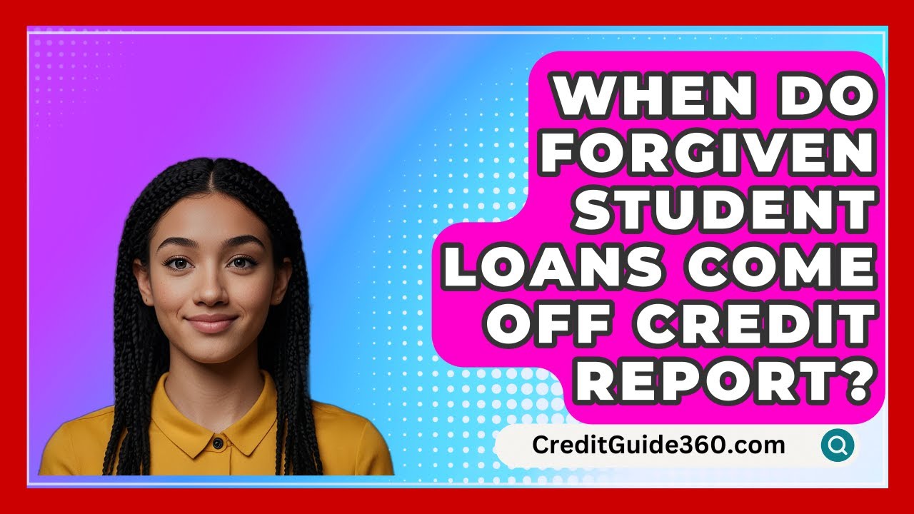 When Do Forgiven Student Loans Come Off Credit Report CreditGuide360 when-do-forgiven-student-loans-come-off-credit-report-creditguide360