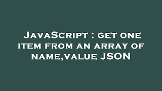 JavaScript : get one item from an array of name,value JSON