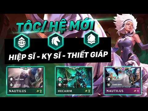TỔNG QUAN & ĐÁNH GIÁ HỆ/TỘC MỚI ĐTCL MÙA 5 | HIỆP SĨ - KỴ SĨ - THIẾT GIÁP