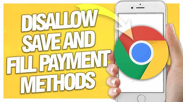 How To Disallow And Disable Save And Fill Payment Methods On Google Chrome Browser App