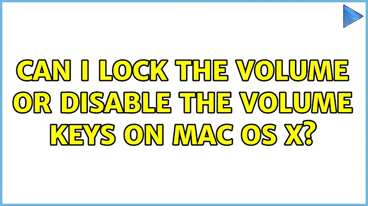 Can I lock the volume or disable the volume keys on Mac OS X? (4 Solutions!!)