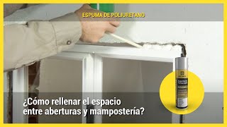 ¿Cómo rellenar el espacio entre aberturas y mampostería o Steel Frame?