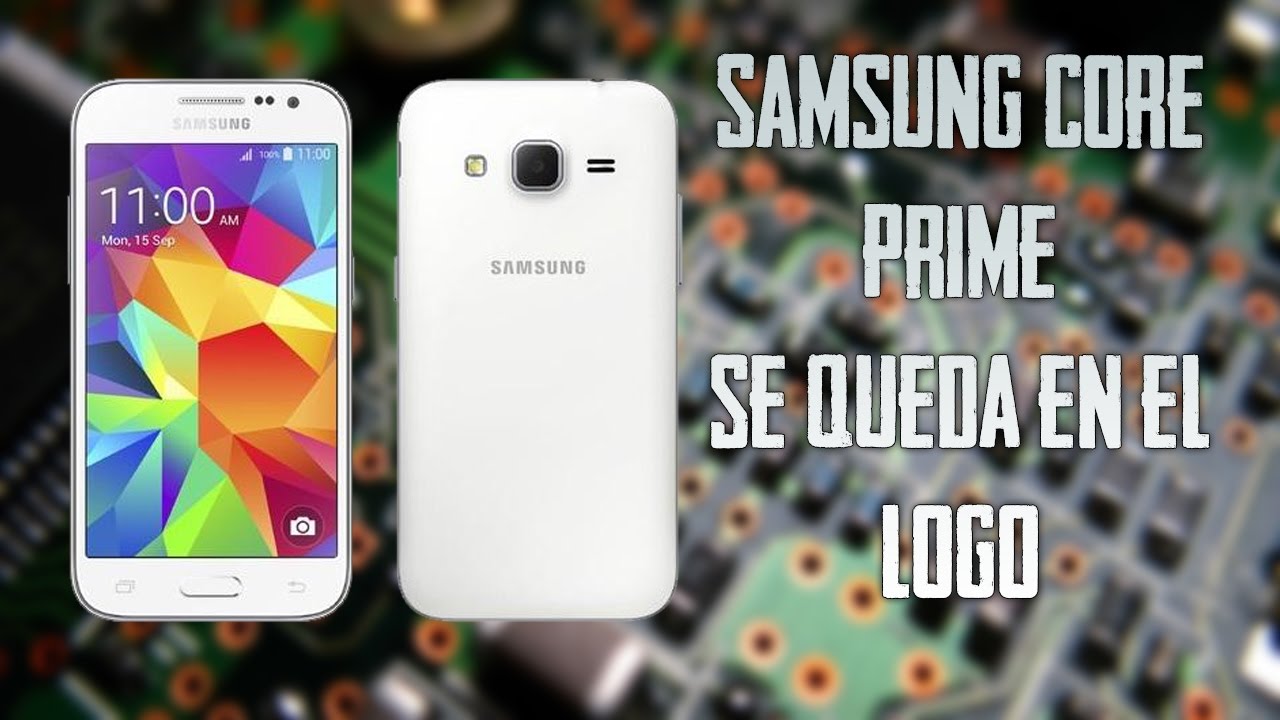 SAMSUNG CORE PRIME SE QUEDA EN EL LOGO!... PRIMERA SOLUCIÓN - YouTube