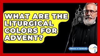 What Are The Liturgical Colors For Advent? - Followers Of Christianity