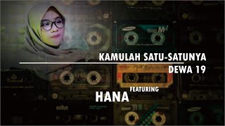 Kamulah Satu-satunya - Dewa19 (Cover) by Hana