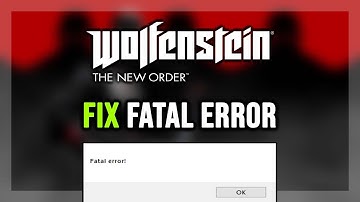 How to FIX Wolfenstein New Order Fatal Error