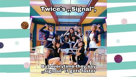 ,,Signal" but everytime they say ,,signeul" it gets faster|Twice|Liliban