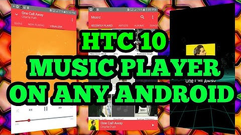 How to install htc 10 music player on any android device - easy step 2018