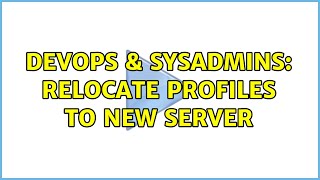 DevOps & SysAdmins: Relocate profiles to new server Net Worth