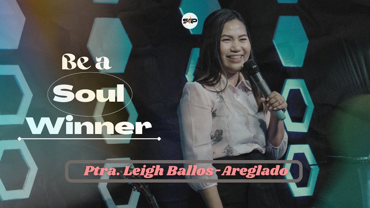 Sermon Title: Be a Soul Winner. (April 10, 2022.) -Ptra. Leigh Ballos-Areglado