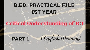 B.Ed. Practical File || Ist Year || Critical Understanding of ICT || English Medium || Part 1 of 4