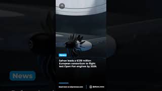 Safrans TAKE OFF Project Revolutionizes Open Fan Engine Flight Testing