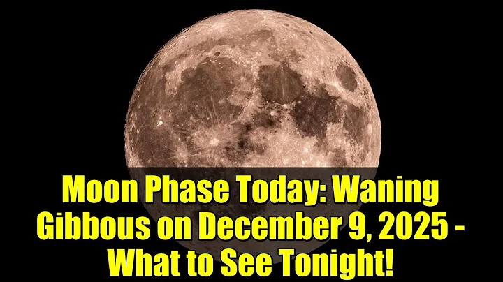 Moon Phase Today: Waning Gibbous on December 9, 2025 - What to See Tonight!