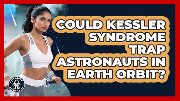 Could Kessler Syndrome Trap Astronauts In Earth Orbit? - All About Astronauts