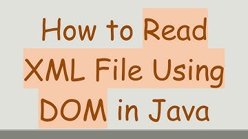 How to Read XML File Using DOM in Java