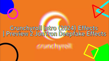 Crunchyroll Intro (2024) Effects | Preview 2 JonTron Deepfake Effects