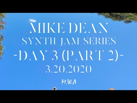 MIKE DEAN - SYNTH LIVE STREAM #3 PART 2 (3.20.2020)