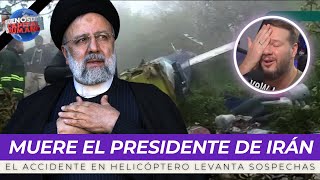 La sospechosa muerte del presidente de Irán.