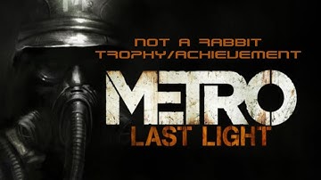 Metro: Last Light Not a Rabbit Trophy/Achievement Guide