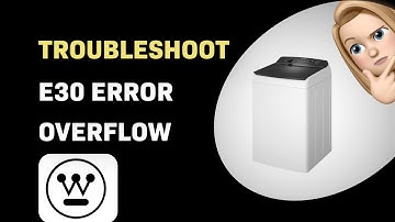 How to Troubleshoot E30 Error & Overflow on Westinghouse WWT8084J7WA Washer