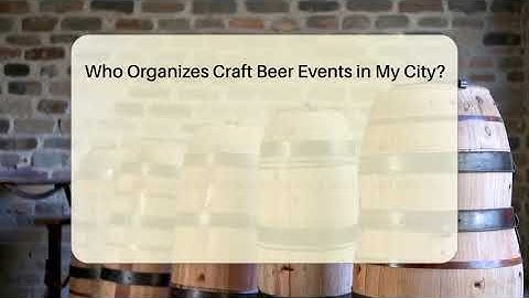 Who Organizes Craft Beer Events in My City? | The Pint Guy
