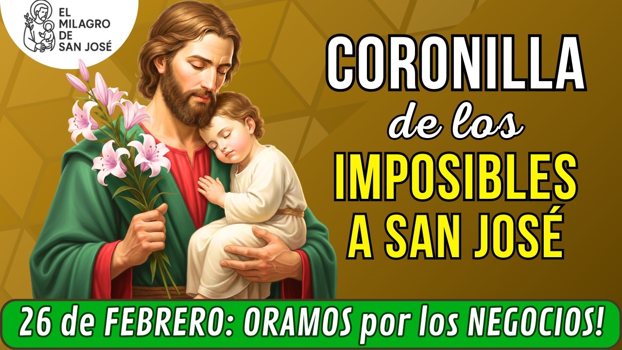 Coronilla de los Imposibles a San José JUEVES 26 de Febrero - Pide por tu sustento